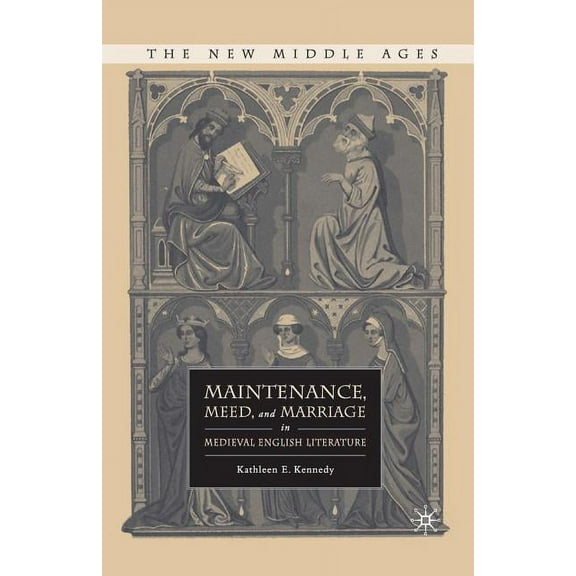 New Middle Ages Maintenance, Meed, and Marriage in Medieval English Literature, (Paperback)
