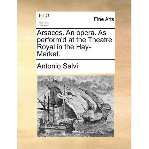 Arsaces. an Opera. as Perform'd at the Theatre Royal in the Hay-Market.
