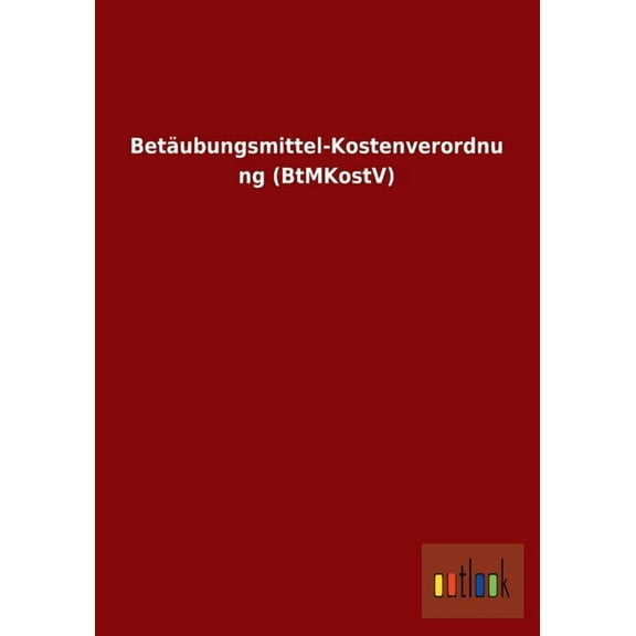 Betäubungsmittel-Kostenverordnung (BtMKostV) (Paperback)