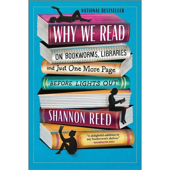 Why We Read: On Bookworms, Libraries, and Just One More Page Before Lights Out, (Paperback)