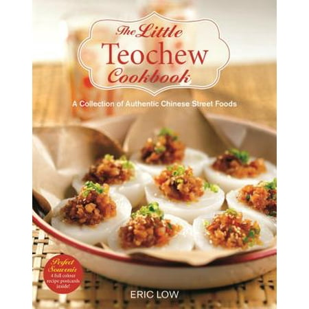 The Little Teochew Cookbook : A Collection of Authentic Chinese Street