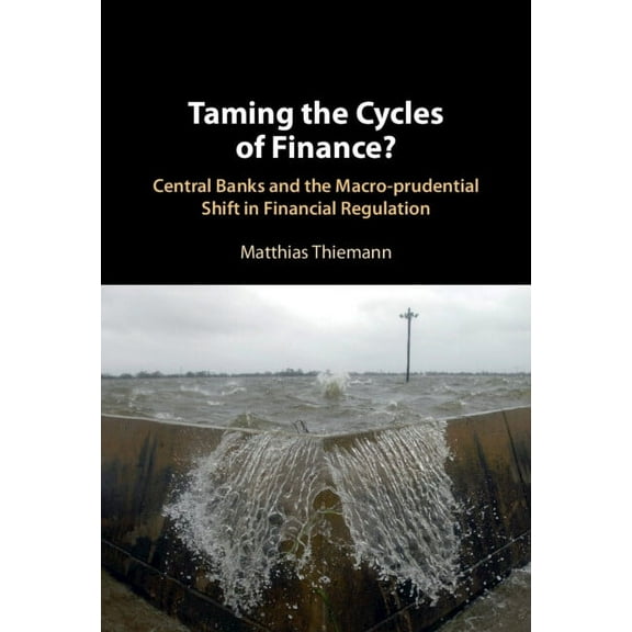 Taming the Cycles of Finance?: Central Banks and the Macro-Prudential Shift in Financial Regulation, (Hardcover)