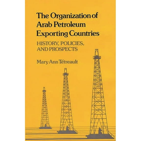 Contributions in Economics and Economic  The Organization of Arab Petroleum Exporting Countries: History, Policies, and Prospects, (Hardcover)