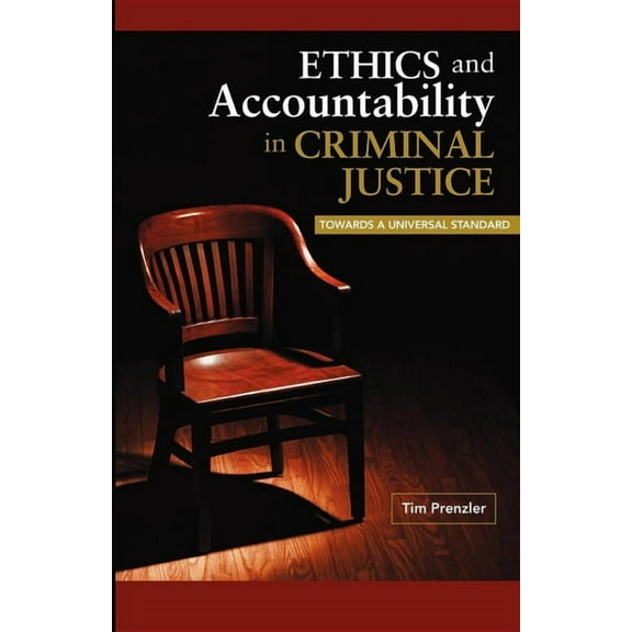 Ethics and Accountability in Criminal Justice: Towards a Universal Standard (Paperback)