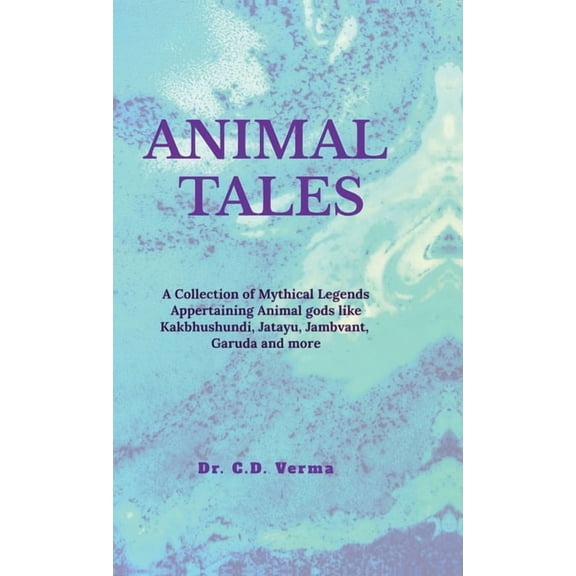 Animal Tales: A Collection of Spiritual and Mythical Legends Appertaining Animals and Birds, (Hardcover)