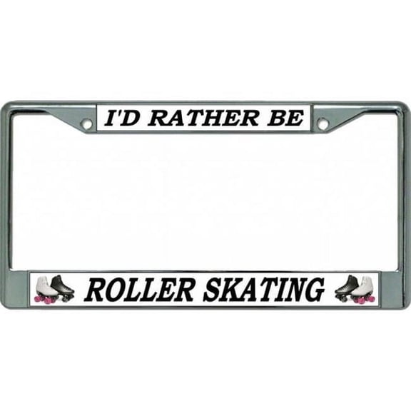 I'd Rather Be Roller Skating Chrome License Plate Frame