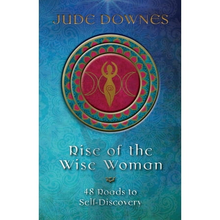 Rise of the Wise Woman: 48 Roads to Self Discovery, (Paperback)
