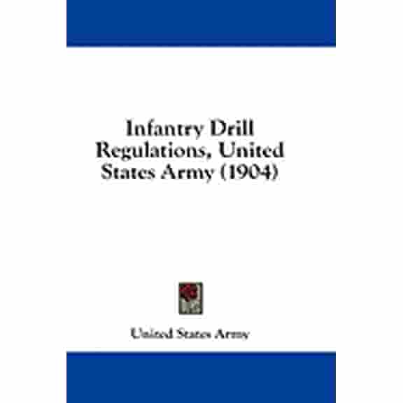 Infantry Drill Regulations, United States Army (1904) (Paperback)