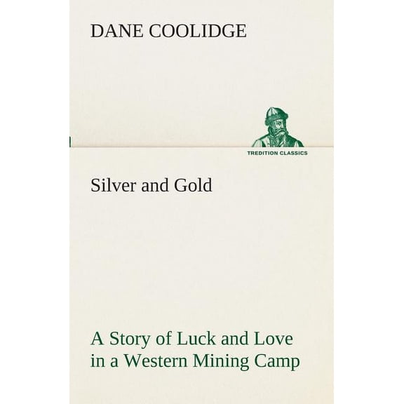 Silver and Gold A Story of Luck and Love in a Western Mining Camp, (Paperback)