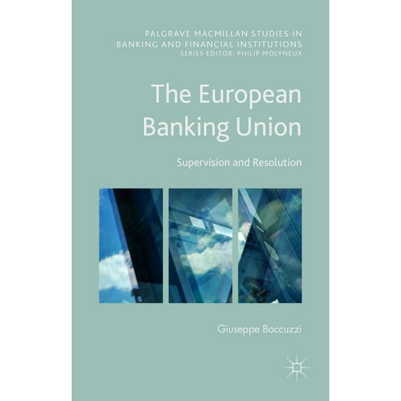 Palgrave MacMillan Studies in Banking an The European Banking Union: Supervision and Resolution, (Hardcover)