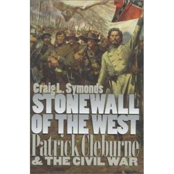 Pre-Owned Stonewall of the West: Patrick Cleburne and the Civil War (Modern War Studies) (Hardcover) 0700608206 9780700608201