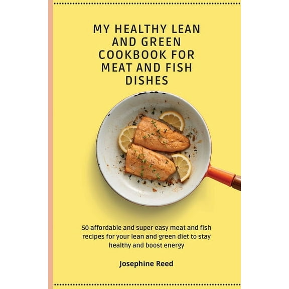 My Healthy Lean and Green Cookbook for Meat and Fish dishes: 50 affordable and super easy meat and fish recipes for your, (Paperback)