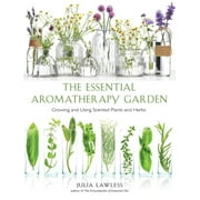 JULIA LAWLESS Essential Aromatherapy Garden : Growing and Using Scented Plants and Herbs (Paperback)