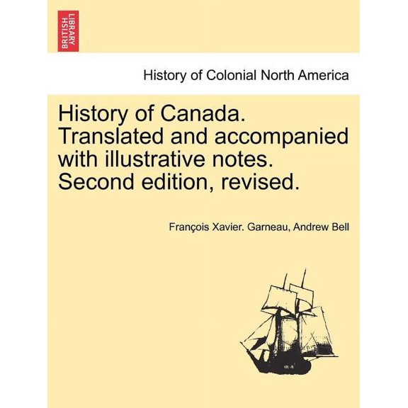 History of Canada. Translated and accompanied with illustrative notes. Second edition, revised. VOL. II, THIRD EDITION (Paperback)
