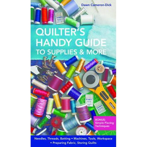 Pre-Owned Quilter's Handy Guide to Supplies & More: Needles, Threads, Batting Machines, Tools, Workspace Preparing Fabric, Storing Quilts Bonus: Simple... (Paperback) 1607057697 9781607057697