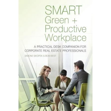 Smart Green + Productive Workplace: A Practical Desk Companion for Corporate Real Estate Professionals (Best Corporate Wellness Companies)