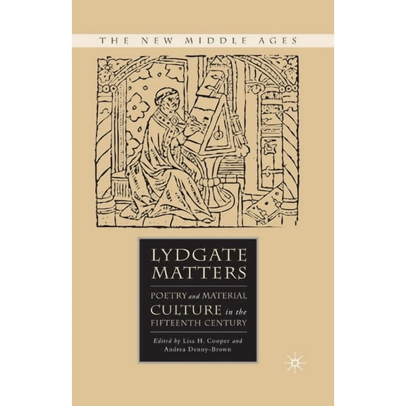 New Middle Ages Lydgate Matters: Poetry and Material Culture in the Fifteenth Century, (Paperback)