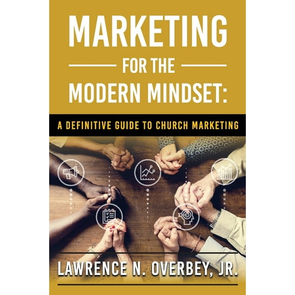 Marketing for the Modern Mindset: A Definitive Guide to Church Marketing, (Paperback)