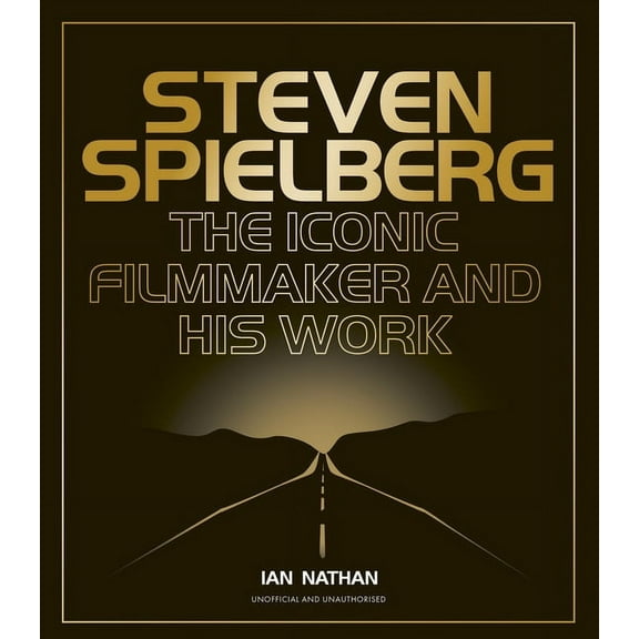 Iconic Filmmakers Steven Spielberg: The Iconic Filmmaker and His Work, (Hardcover)
