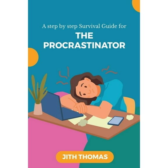 The Procrastinator: A step by step Survival Guide, (Paperback)