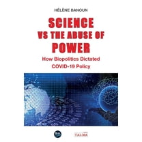 Science vs the Abuse of Power: How Biopolitics Dictated COVID-19 Policy, (Paperback)