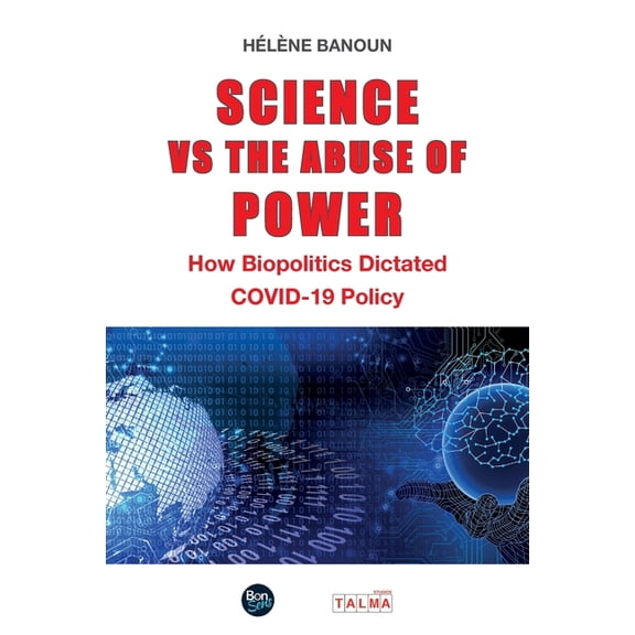 Science vs the Abuse of Power: How Biopolitics Dictated COVID-19 Policy, (Paperback)