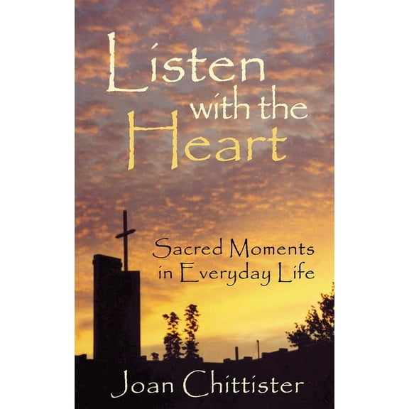 Listen with the Heart: Sacred Moments in Everyday Life, (Paperback)