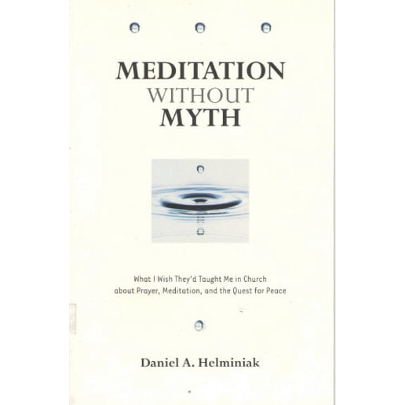 Pre-Owned Meditation Without Myth: What I Wish They'd Taught Me in Church About Prayer, Meditation, and the Quest for Peace, 9780824523084, 0824523083, Paperback,