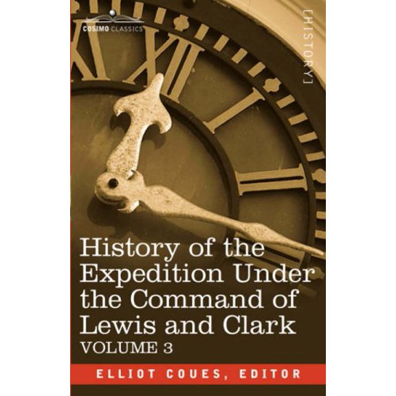 History of the Expedition Under the Command of Lewis and Clark, Vol.3 (Paperback)