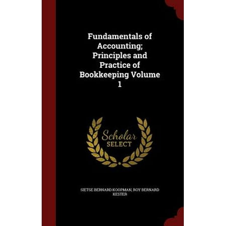 Fundamentals of Accounting; Principles and Practice of Bookkeeping Volume 1 -  Sietse Bernard Koopman, Hardcover