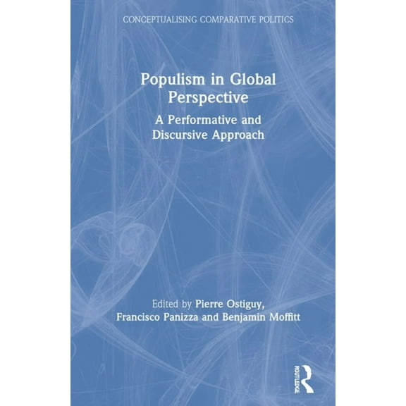 Conceptualising Comparative Politics Populism in Global Perspective: A Performative and Discursive Approach, (Hardcover)