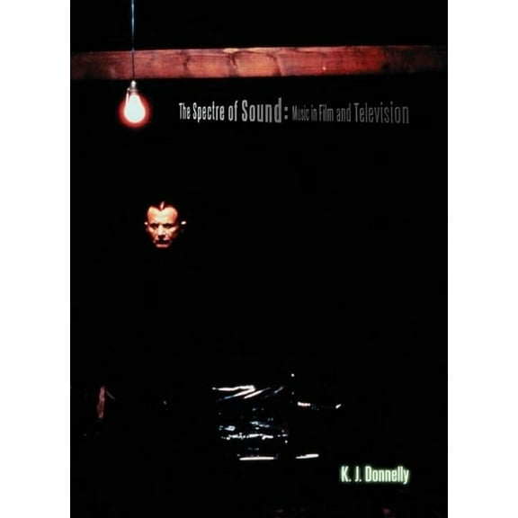 The Spectre of Sound: Music in Film and Television, (Paperback)