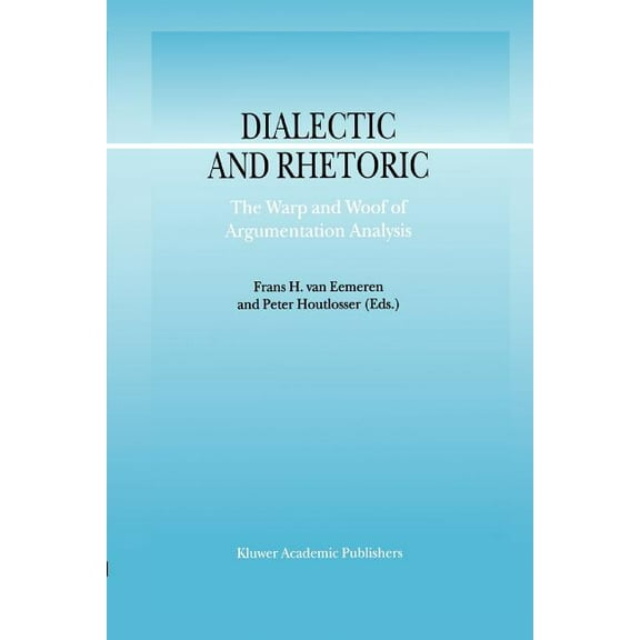 Argumentation Library Dialectic and Rhetoric: The Warp and Woof of Argumentation Analysis, Book 6, (Paperback)