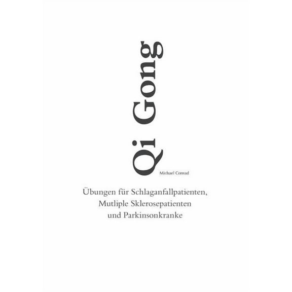 Qi Gong: Übungen für Schlaganfallpatienten, Mutliple Sklerosepatienten und Parkinsonkranke, (Paperback)