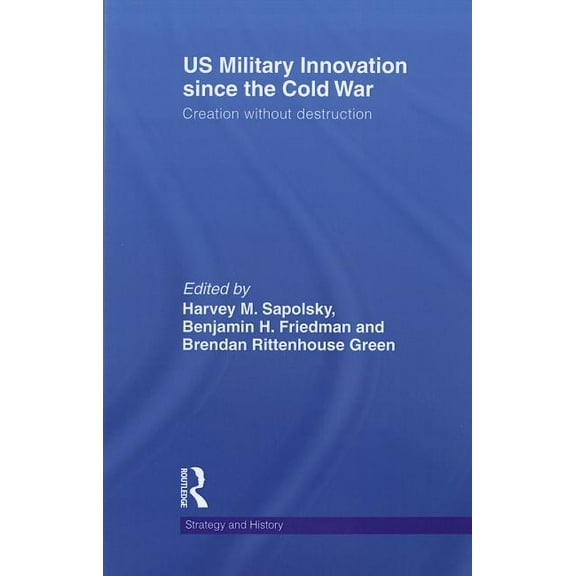 Strategy and History US Military Innovation since the Cold War: Creation Without Destruction, (Paperback)
