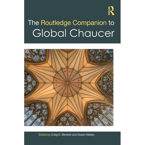 Routledge Literature Companions The Routledge Companion to Global Chaucer, (Hardcover)