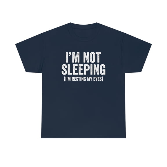 I'm Not Sleeping (I'm Resting My Eyes) - Funny Napping Shirt - ID: 488