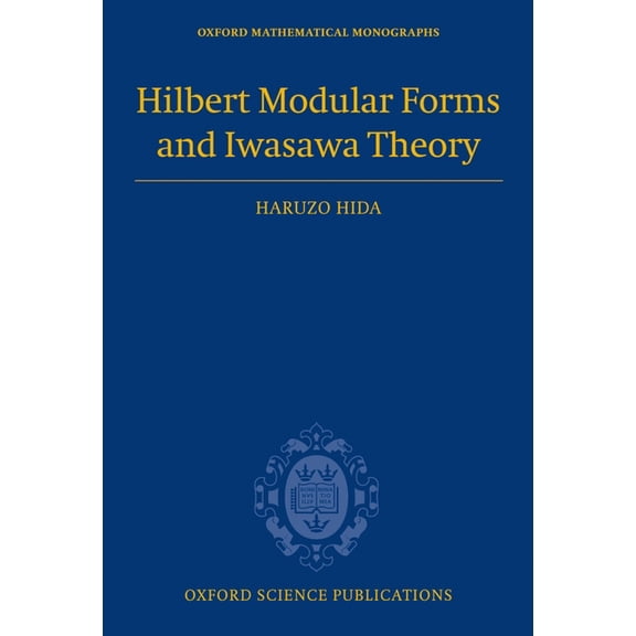 Oxford Mathematical Monographs Hilbert Modular Forms and Iwasawa Theory, (Hardcover)