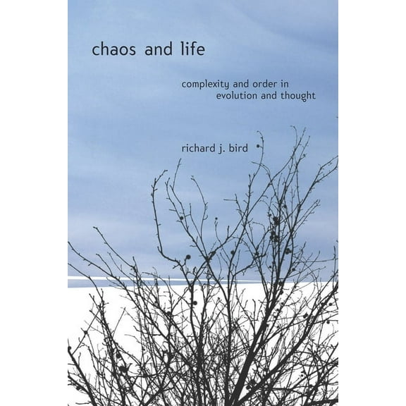 Chaos and Life: Complexity and Order in Evolution and Thought, (Hardcover)