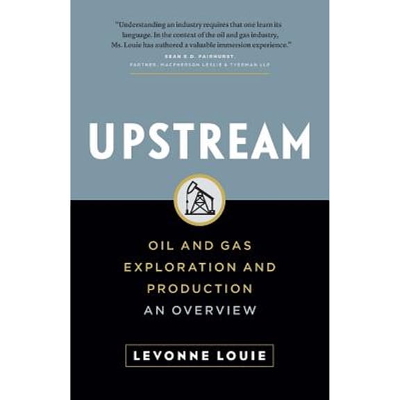 Pre-Owned Upstream: Oil and Gas Exploration and Production: An Overview (Paperback) by Levonne Louie