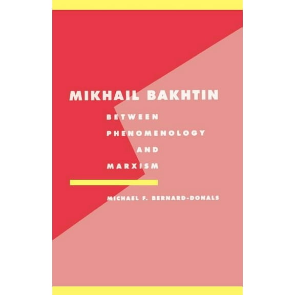 Literature, Culture, Theory Mikhail Bakhtin: Between Phenomenology and Marxism, Book 11, (Paperback)