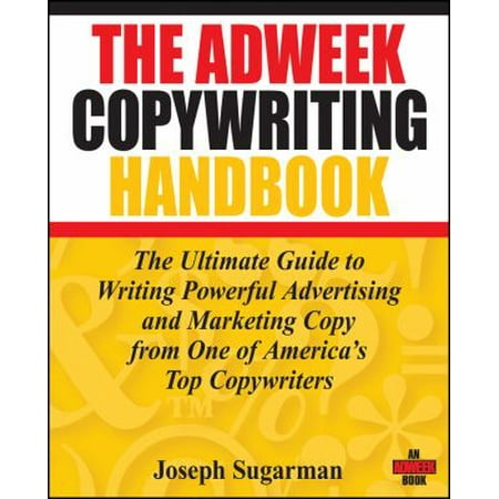 The Adweek Copywriting Handbook: The Ultimate Guide to Writing Powerful Advertising And Marketing Copy from One of America's Top Copywriters