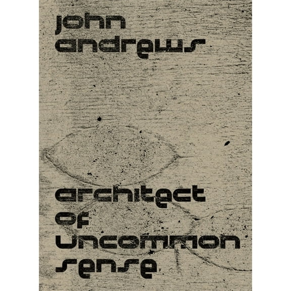 John Andrews: Architect of Uncommon Sense (Paperback)