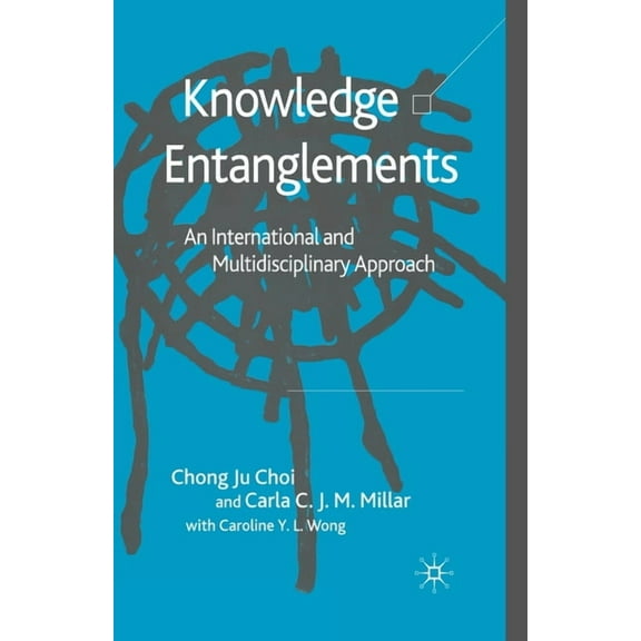 Knowledge Entanglements: An International and Multidisciplinary Approach, (Paperback)