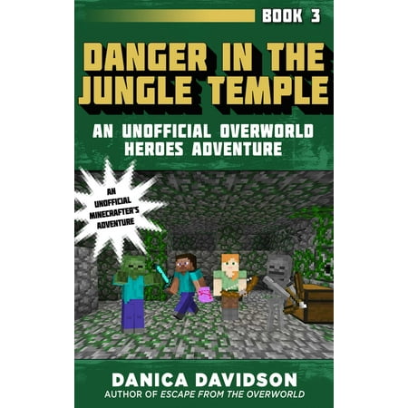 Danger in the Jungle Temple : An Unofficial Overworld Heroes Adventure, Book