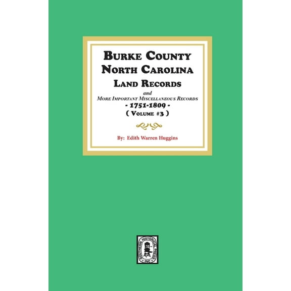Burke County, North Carolina Land Records and more important Miscellaneous Records 1751-1809. ( Volume #3 ), (Paperback)