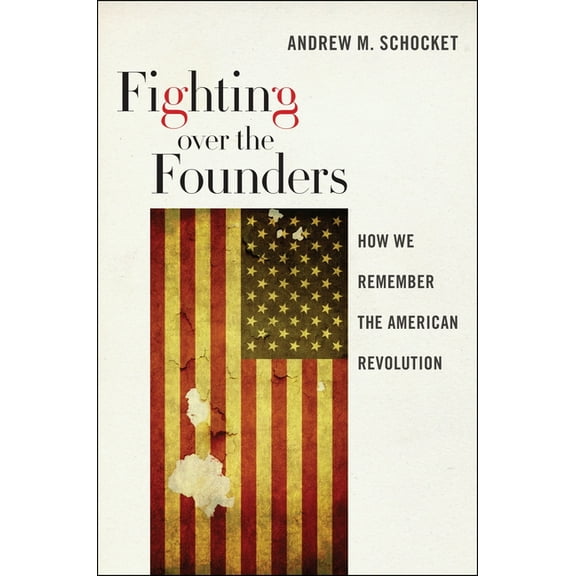 Fighting Over the Founders: How We Remember the American Revolution, (Paperback)