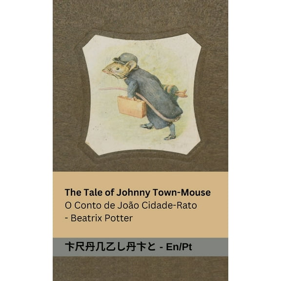 English PortuguÃªs The Tale of Johnny Town-Mouse / O Conto de JoÃ£o Cidade-Rato: Tranzlaty English PortuguÃªs, (Paperback)