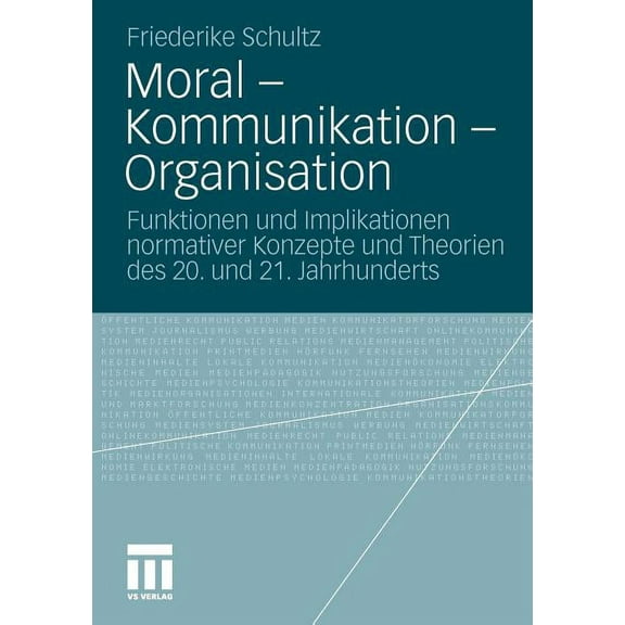 Moral - Kommunikation - Organisation: Funktionen Und Implikationen Normativer Konzepte Und Theorien Des 20. Und 21. Jahr, (Paperback)