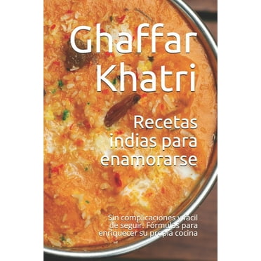 Recetas indias para enamorarse: Sin complicaciones y fácil de seguir. Fórmulas para enriquecer su propia cocina (Paperback)